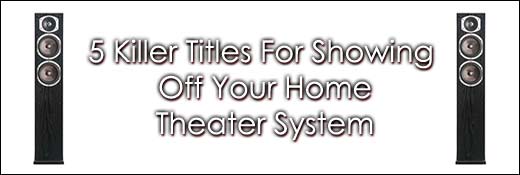 5 Killer Titles For Showing Off Your Home Theater System