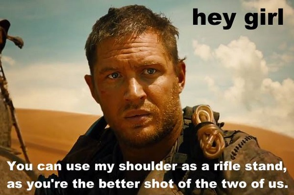 Hey Girl Mad Max 1