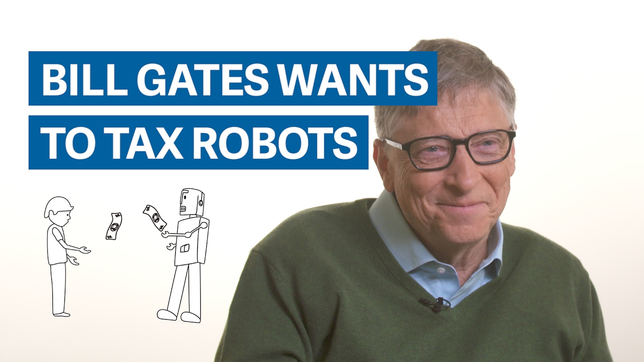 Bill Gates: The Robot That Takes Your Job Should Pay Taxes